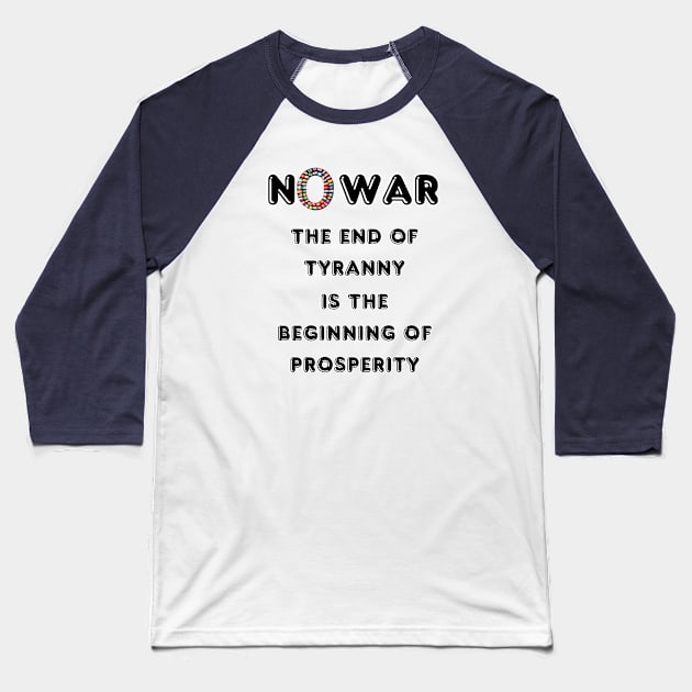 No War The End of Tyranny is The Beginning of The Prosperity Baseball T-Shirt by fazomal